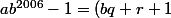 ab^{2006}-1=(bq+r+1)b^{2006}-1=qb^{2007}+\underbrace{(r+1)b^{2006}-1}.